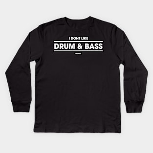 I don't like Drum & Bass  I love it Kids Long Sleeve T-Shirt